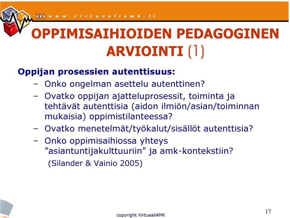 Ovatko oppijan ajatteluprosessit, toiminta ja tehtävät autenttisia (aidon ilmiön/asian/toiminnan