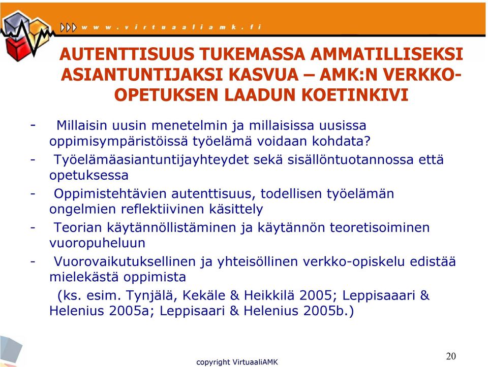 - Työelämäasiantuntijayhteydet sekä sisällöntuotannossa että opetuksessa - Oppimistehtävien autenttisuus, todellisen työelämän ongelmien reflektiivinen