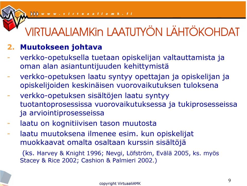 ja opiskelijan ja opiskelijoiden keskinäisen vuorovaikutuksen tuloksena - verkko-opetuksen sisältöjen laatu syntyy tuotantoprosessissa vuorovaikutuksessa ja