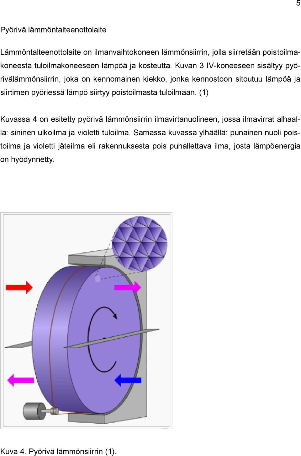 tuloilmaan. (1) Kuvassa 4 on esitetty pyörivä lämmönsiirrin ilmavirtanuolineen, jossa ilmavirrat alhaalla: sininen ulkoilma ja violetti tuloilma.