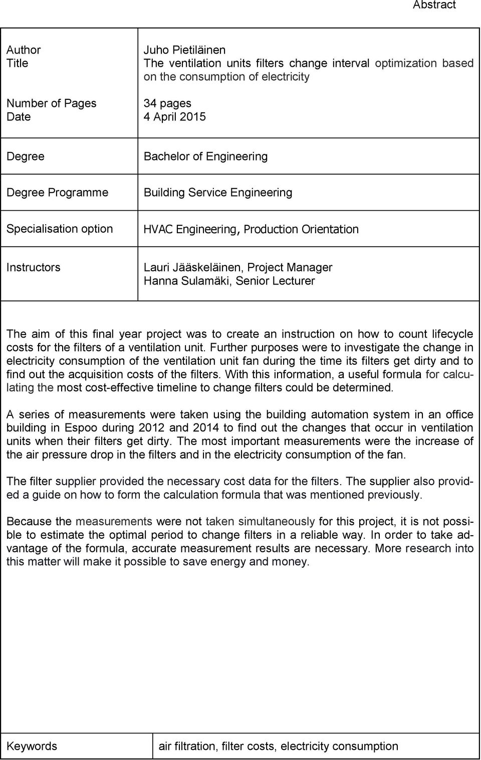 Lecturer The aim of this final year project was to create an instruction on how to count lifecycle costs for the filters of a ventilation unit.