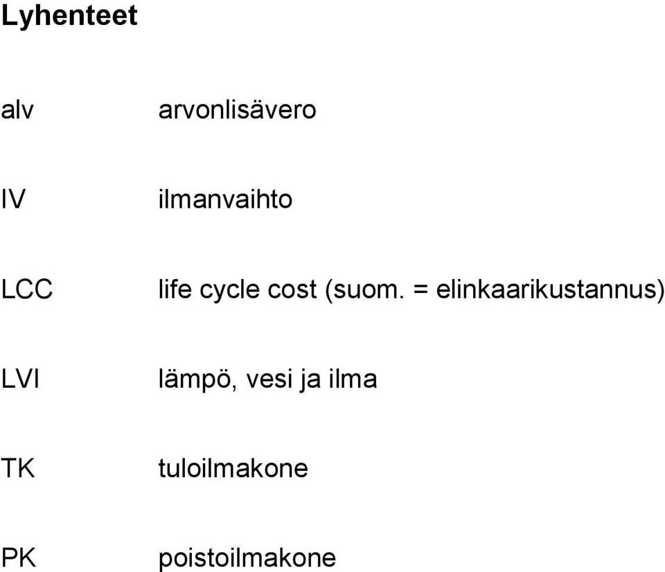 = elinkaarikustannus) LVI lämpö, vesi