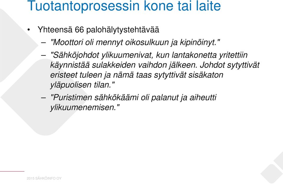 " "Sähköjohdot ylikuumenivat, kun lantakonetta yritettiin käynnistää sulakkeiden vaihdon