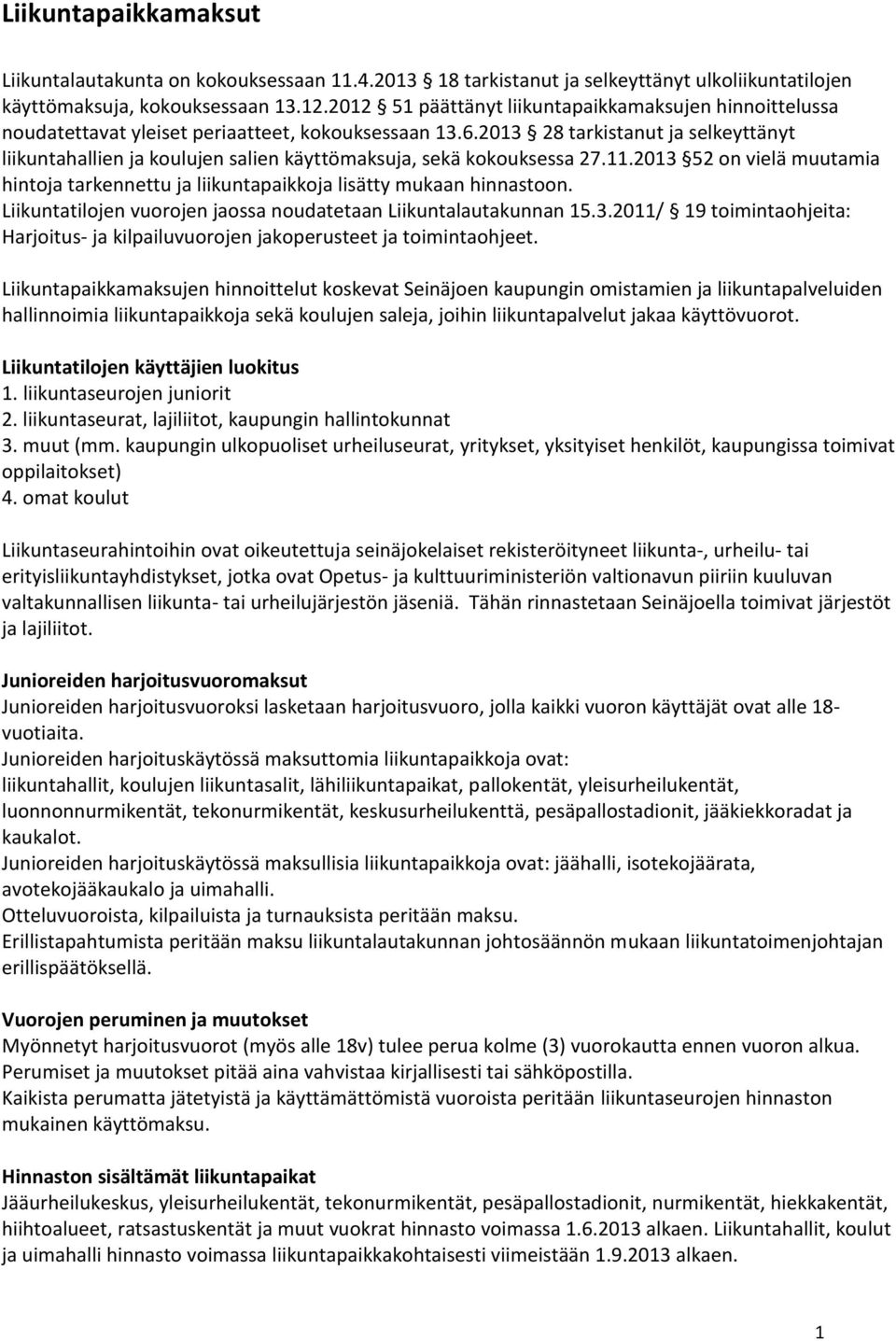 2013 28 tarkistanut ja selkeyttänyt liikuntahallien ja koulujen salien käyttömaksuja, sekä kokouksessa 27.11.