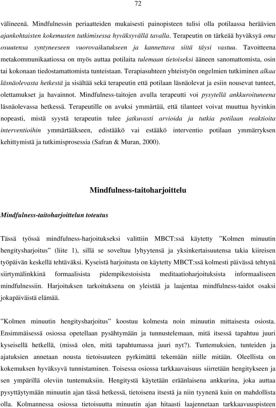 Tavoitteena metakommunikaatiossa on myös auttaa potilaita tulemaan tietoiseksi ääneen sanomattomista, osin tai kokonaan tiedostamattomista tunteistaan.