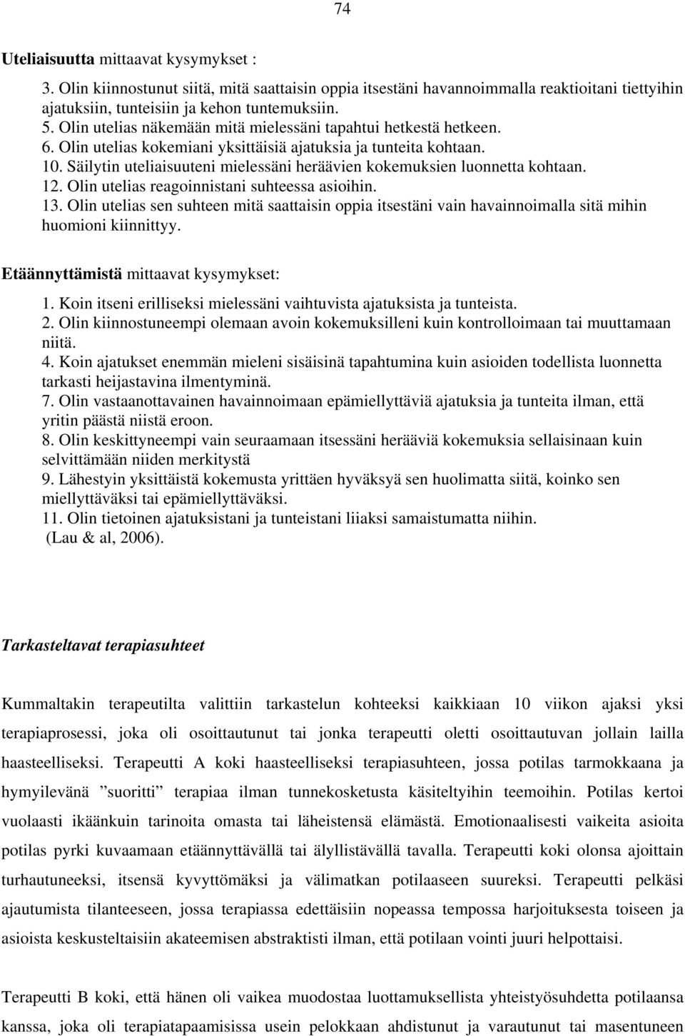 Säilytin uteliaisuuteni mielessäni heräävien kokemuksien luonnetta kohtaan. 12. Olin utelias reagoinnistani suhteessa asioihin. 13.