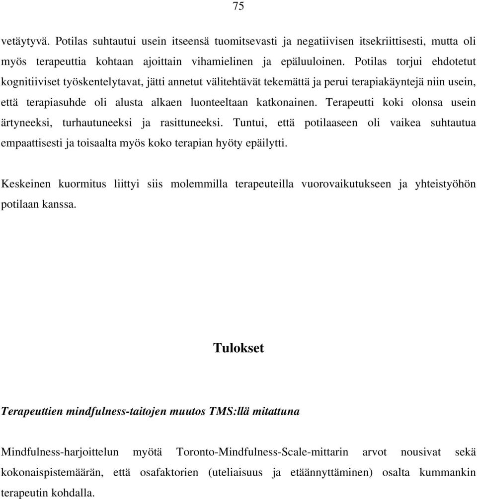 Terapeutti koki olonsa usein ärtyneeksi, turhautuneeksi ja rasittuneeksi. Tuntui, että potilaaseen oli vaikea suhtautua empaattisesti ja toisaalta myös koko terapian hyöty epäilytti.