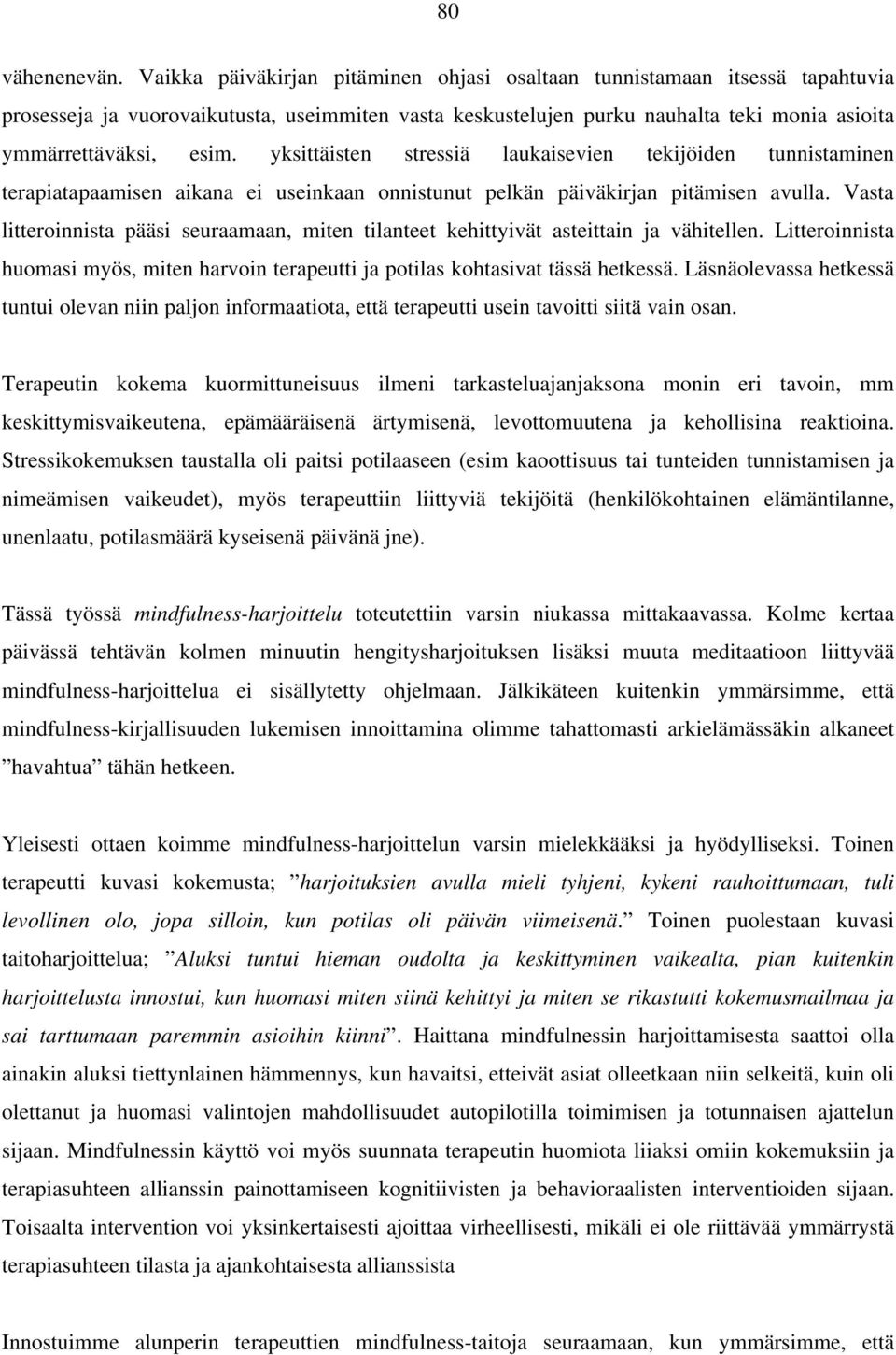 yksittäisten stressiä laukaisevien tekijöiden tunnistaminen terapiatapaamisen aikana ei useinkaan onnistunut pelkän päiväkirjan pitämisen avulla.