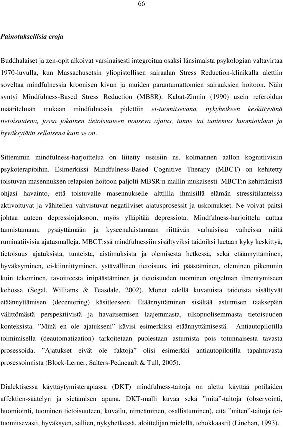 Kabat-Zinnin (1990) usein referoidun määritelmän mukaan mindfulnessia pidettiin ei-tuomitsevana, nykyhetkeen keskittyvänä tietoisuutena, jossa jokainen tietoisuuteen nouseva ajatus, tunne tai