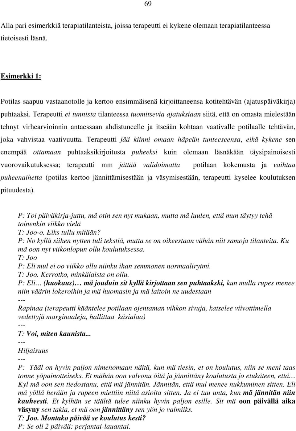 Terapeutti ei tunnista tilanteessa tuomitsevia ajatuksiaan siitä, että on omasta mielestään tehnyt virhearvioinnin antaessaan ahdistuneelle ja itseään kohtaan vaativalle potilaalle tehtävän, joka