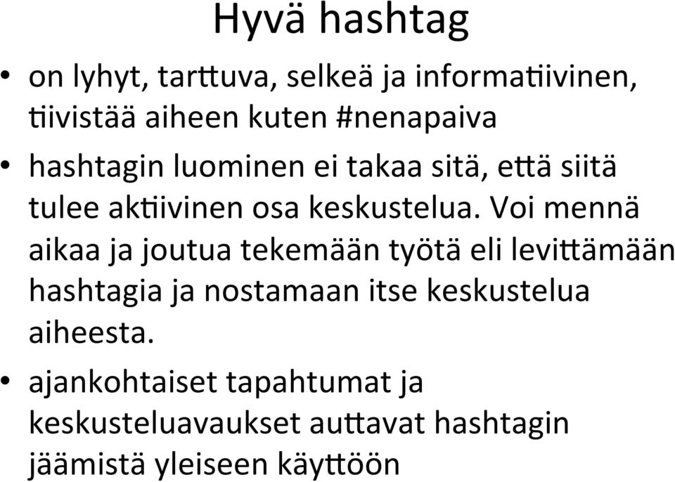 Voi mennä aikaa ja joutua tekemään työtä eli leviqämään hashtagia ja nostamaan itse