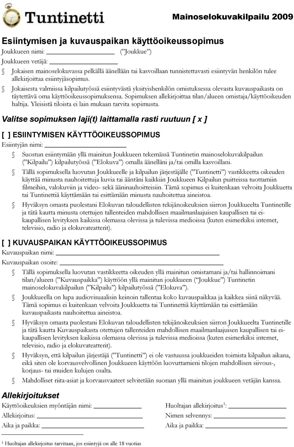 Sopimuksen allekirjoittaa tilan/alueen omistaja/käyttöoikeuden haltija. Yleisistä tiloista ei lain mukaan tarvita sopimusta.