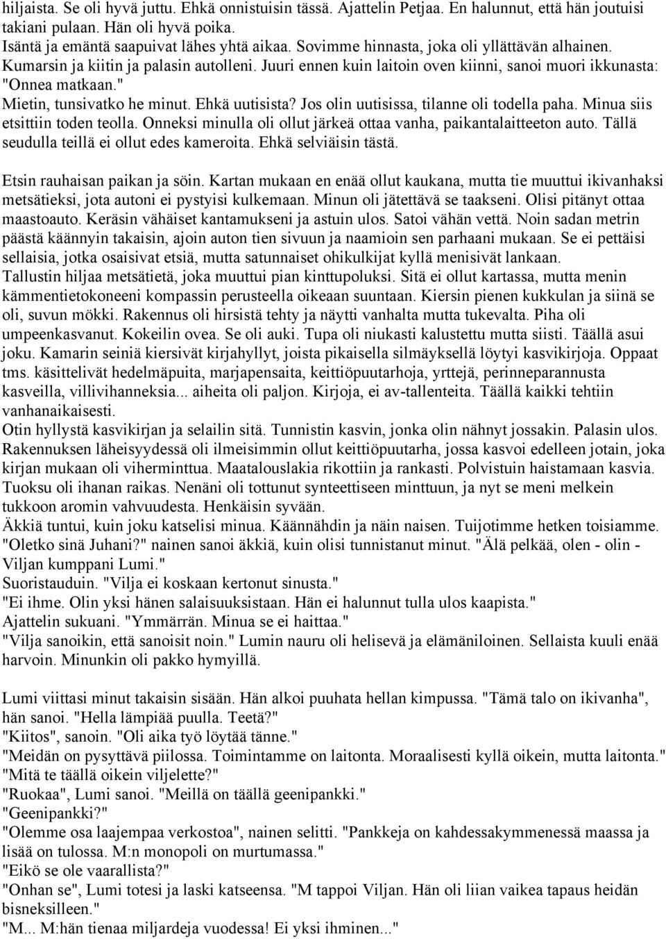 Ehkä uutisista? Jos olin uutisissa, tilanne oli todella paha. Minua siis etsittiin toden teolla. Onneksi minulla oli ollut järkeä ottaa vanha, paikantalaitteeton auto.