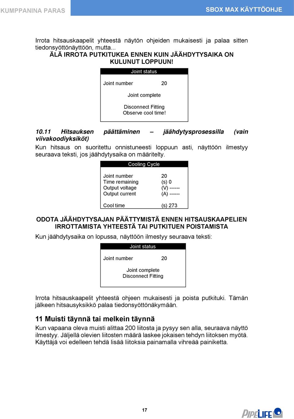 11 Hitsauksen päättäminen jäähdytysprosessilla (vain viivakoodiyksiköt) Kun hitsaus on suoritettu onnistuneesti loppuun asti, näyttöön ilmestyy seuraava teksti, jos jäähdytysaika on määritelty.