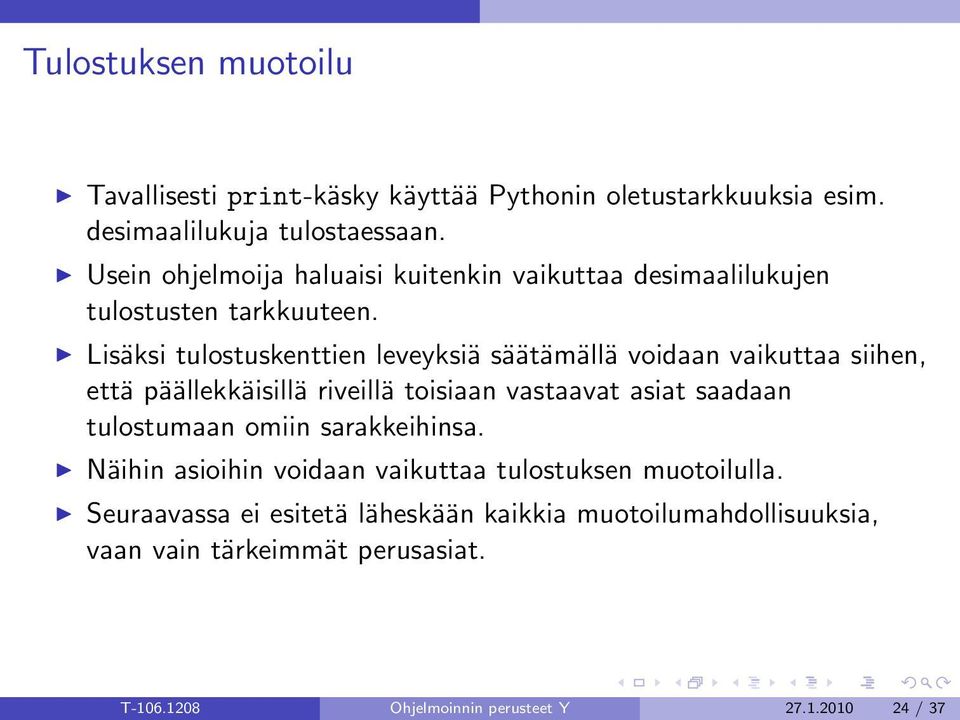 Lisäksi tulostuskenttien leveyksiä säätämällä voidaan vaikuttaa siihen, että päällekkäisillä riveillä toisiaan vastaavat asiat saadaan tulostumaan