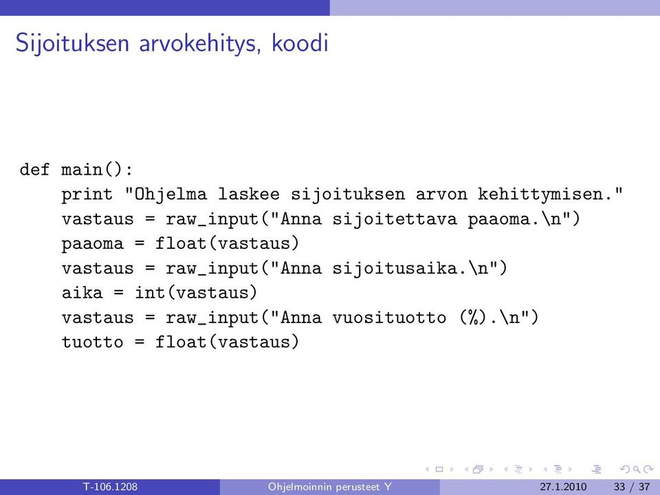 \n") paaoma = float(vastaus) vastaus = raw_input("anna sijoitusaika.