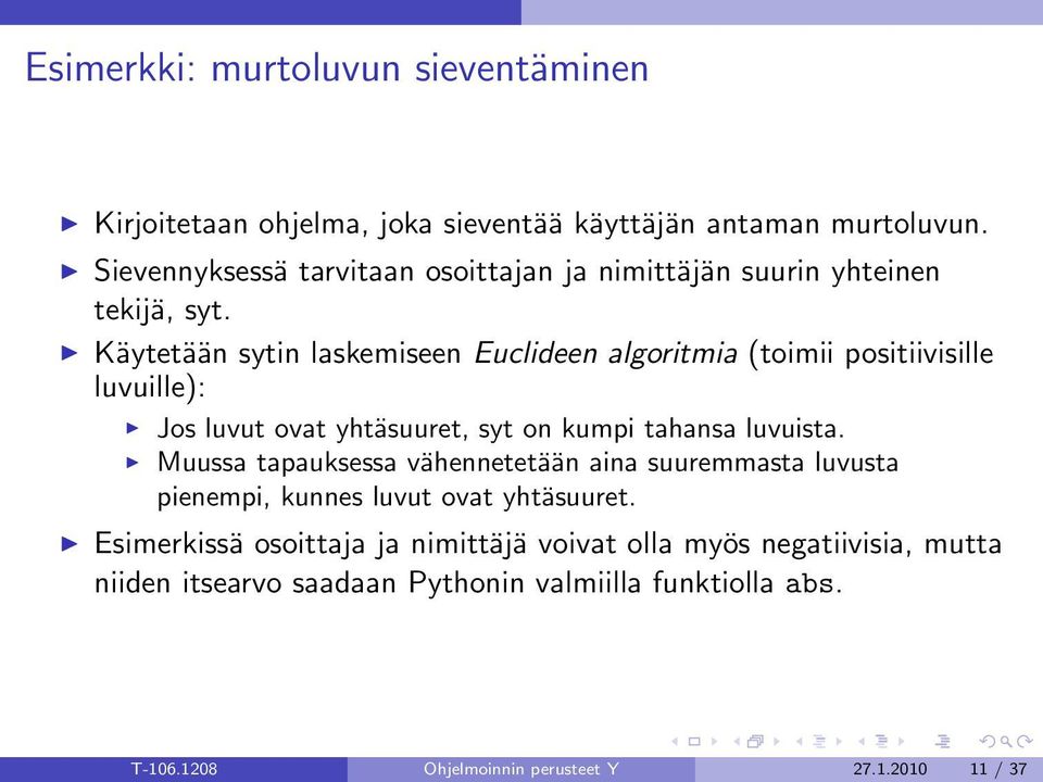 Käytetään sytin laskemiseen Euclideen algoritmia (toimii positiivisille luvuille): Jos luvut ovat yhtäsuuret, syt on kumpi tahansa luvuista.