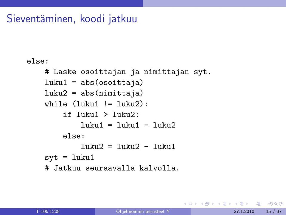 = luku2): if luku1 > luku2: luku1 = luku1 - luku2 else: luku2 = luku2 -