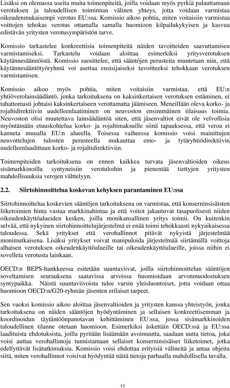 Komissio tarkastelee konkreettisia toimenpiteitä näiden tavoitteiden saavuttamisen varmistamiseksi. Tarkastelu voidaan aloittaa esimerkiksi yritysverotuksen käytännesäännöistä.