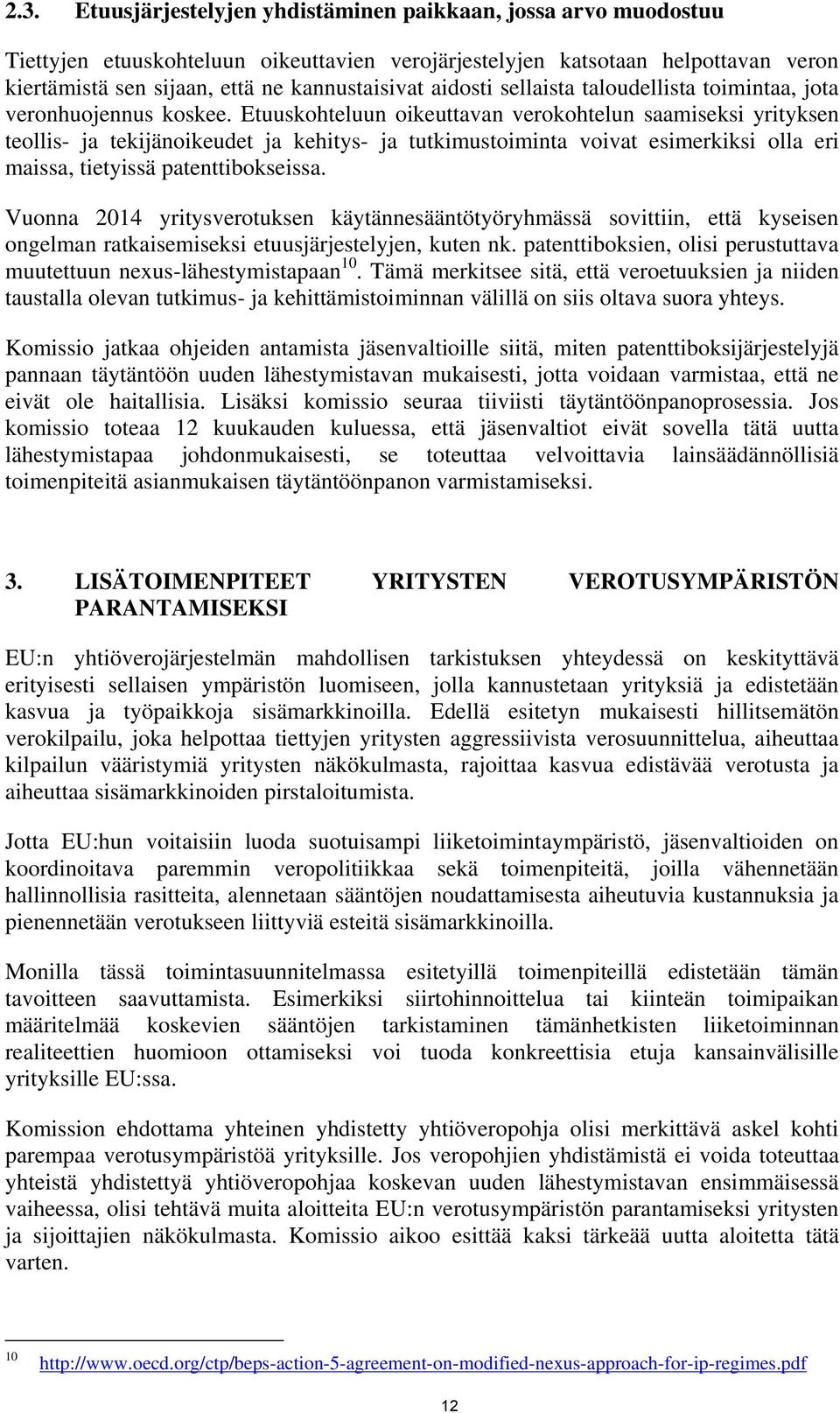 Etuuskohteluun oikeuttavan verokohtelun saamiseksi yrityksen teollis- ja tekijänoikeudet ja kehitys- ja tutkimustoiminta voivat esimerkiksi olla eri maissa, tietyissä patenttibokseissa.