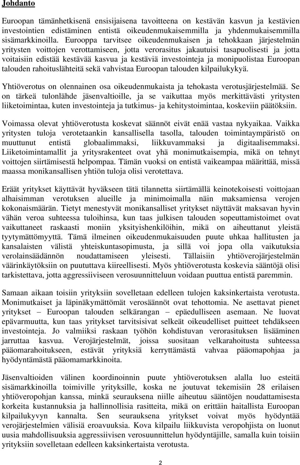 investointeja ja monipuolistaa Euroopan talouden rahoituslähteitä sekä vahvistaa Euroopan talouden kilpailukykyä. Yhtiöverotus on olennainen osa oikeudenmukaista ja tehokasta verotusjärjestelmää.