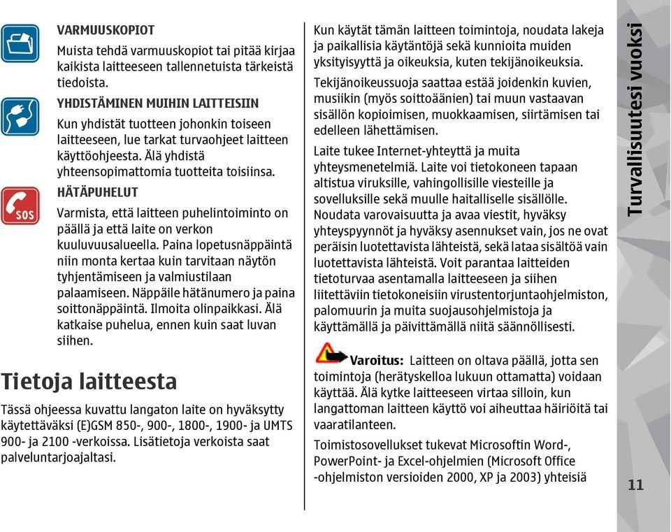 HÄTÄPUHELUT Varmista, että laitteen puhelintoiminto on päällä ja että laite on verkon kuuluvuusalueella.