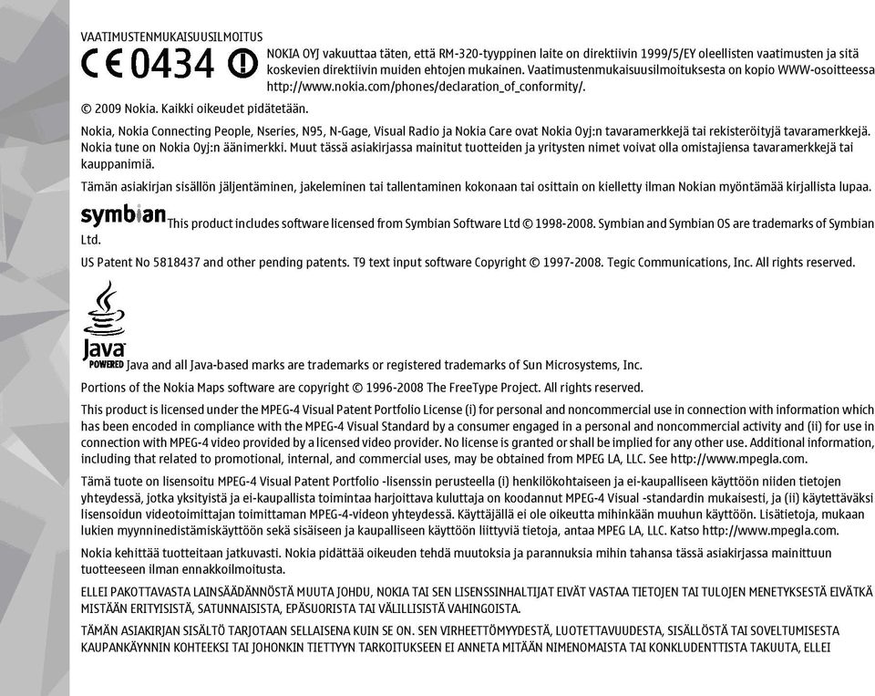 Nokia, Nokia Connecting People, Nseries, N95, N-Gage, Visual Radio ja Nokia Care ovat Nokia Oyj:n tavaramerkkejä tai rekisteröityjä tavaramerkkejä. Nokia tune on Nokia Oyj:n äänimerkki.