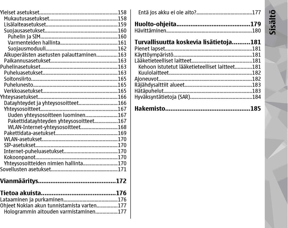 ..166 Datayhteydet ja yhteysosoitteet...166 Yhteysosoitteet...167 Uuden yhteysosoitteen luominen...167 Pakettidatayhteyden yhteysosoitteet...167 WLAN-Internet-yhteysosoitteet.