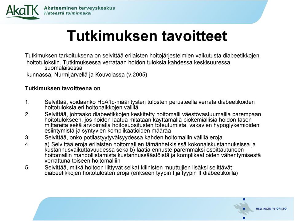 Selvittää, voidaanko HbA1c-määritysten tulosten perusteella verrata diabeetikoiden hoitotuloksia eri hoitopaikkojen välillä 2.