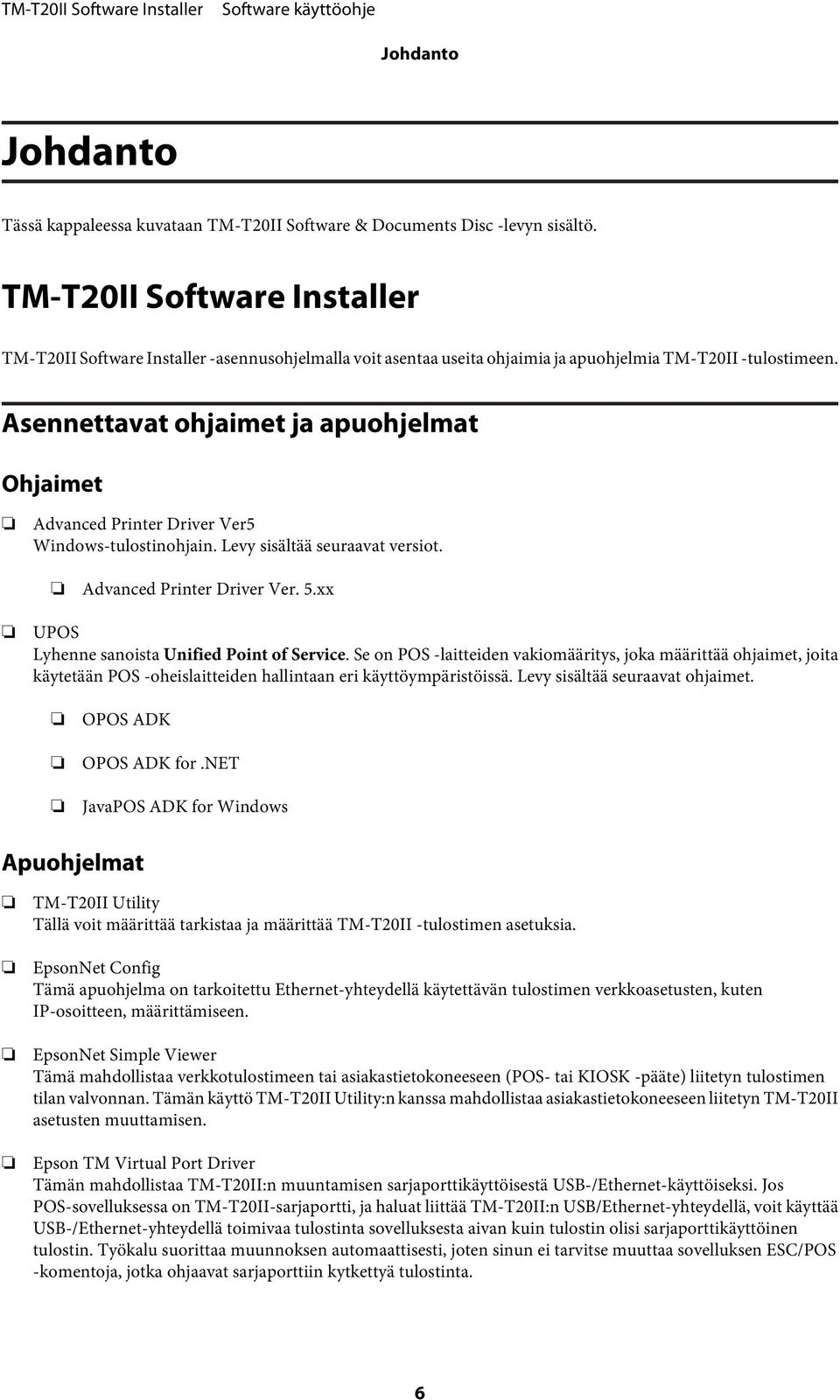 Asennettavat ohjaimet ja apuohjelmat Ohjaimet Advanced Printer Driver Ver5 Windows-tulostinohjain. Levy sisältää seuraavat versiot. Advanced Printer Driver Ver. 5.