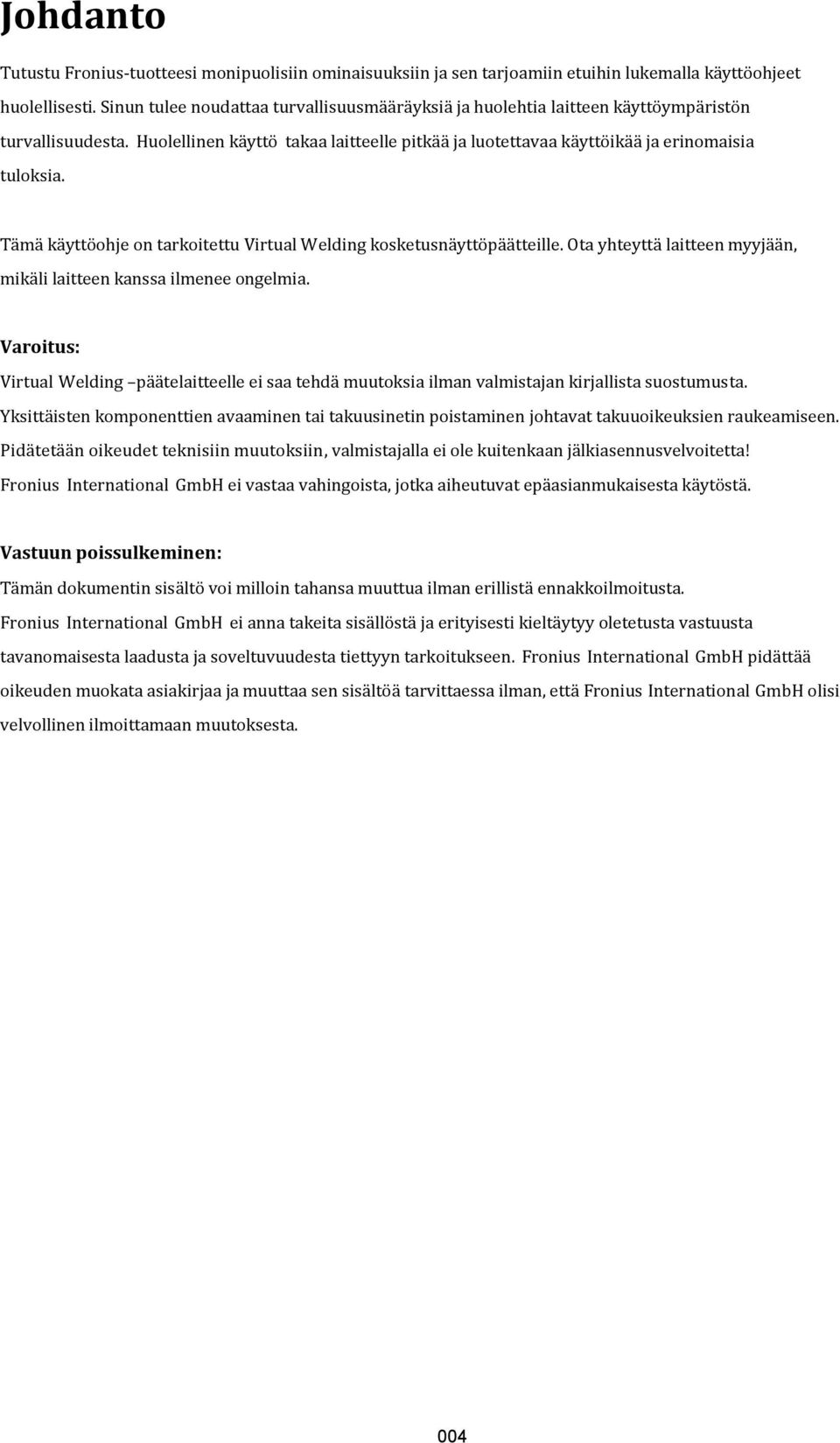 Tämä käyttöohje on tarkoitettu Virtual Welding kosketusnäyttöpäätteille. Ota yhteyttä laitteen myyjään, mikäli laitteen kanssa ilmenee ongelmia.