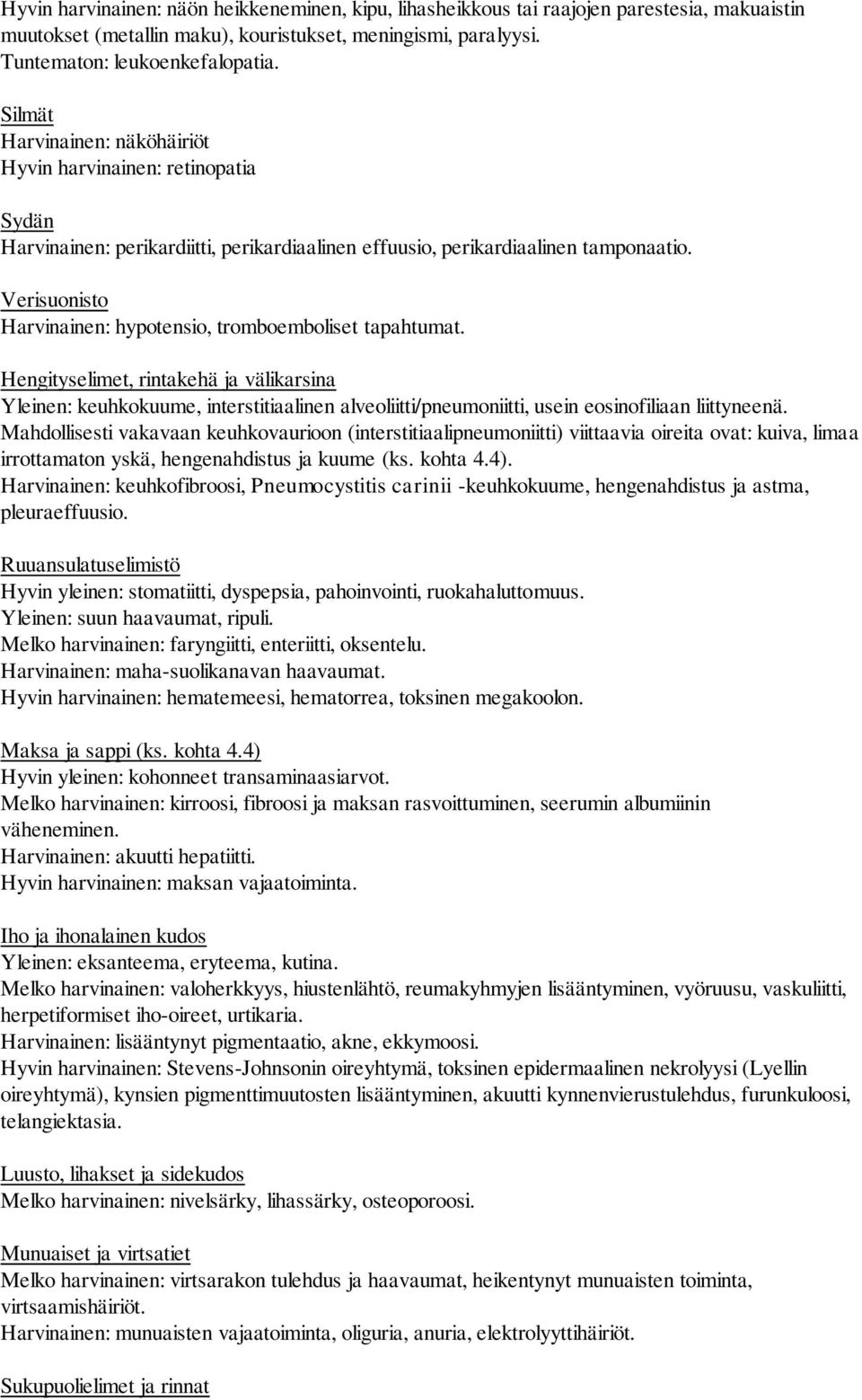 Verisuonisto Harvinainen: hypotensio, tromboemboliset tapahtumat.