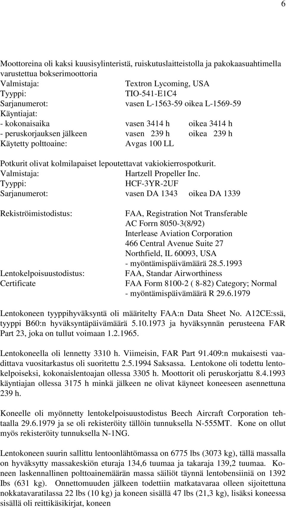 lepoutettavat vakiokierrospotkurit. Valmistaja: Hartzell Propeller Inc.