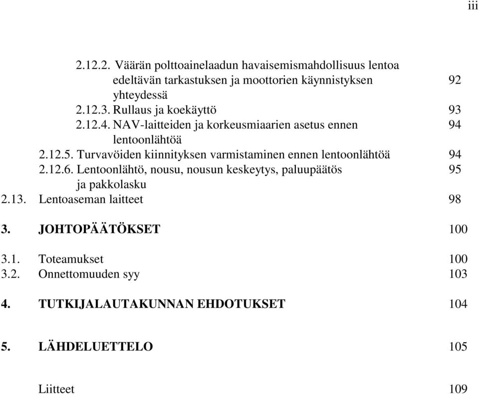 Turvavöiden kiinnityksen varmistaminen ennen lentoonlähtöä 94 2.12.6.