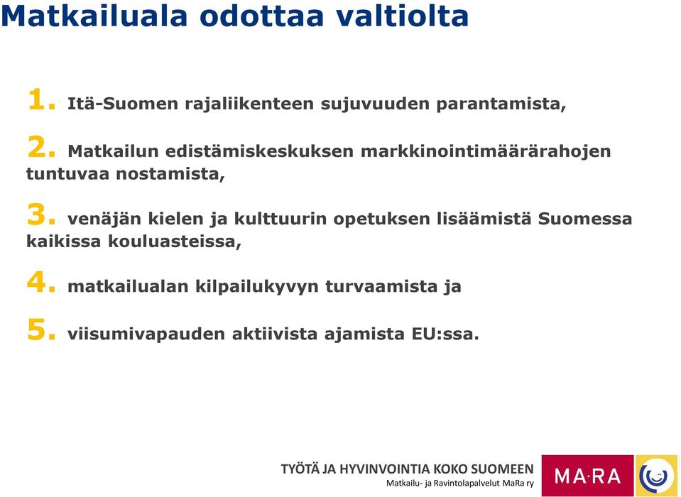 Matkailun edistämiskeskuksen markkinointimäärärahojen tuntuvaa nostamista, 3.