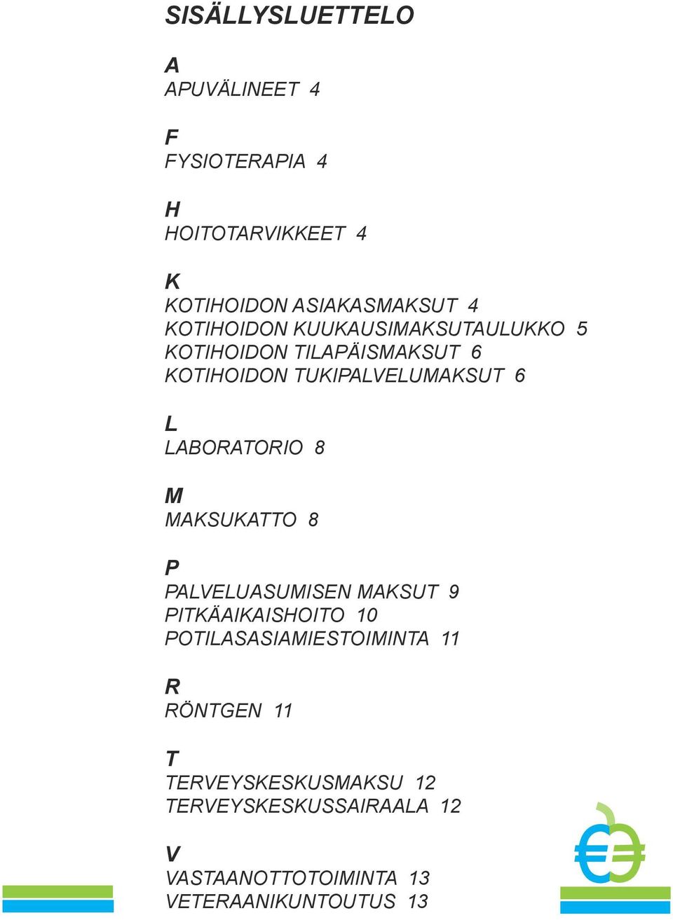 LABORATORIO 8 M MAKSUKATTO 8 P PALVELUASUMISEN MAKSUT 9 PITKÄAIKAISHOITO 10 POTILASASIAMIESTOIMINTA