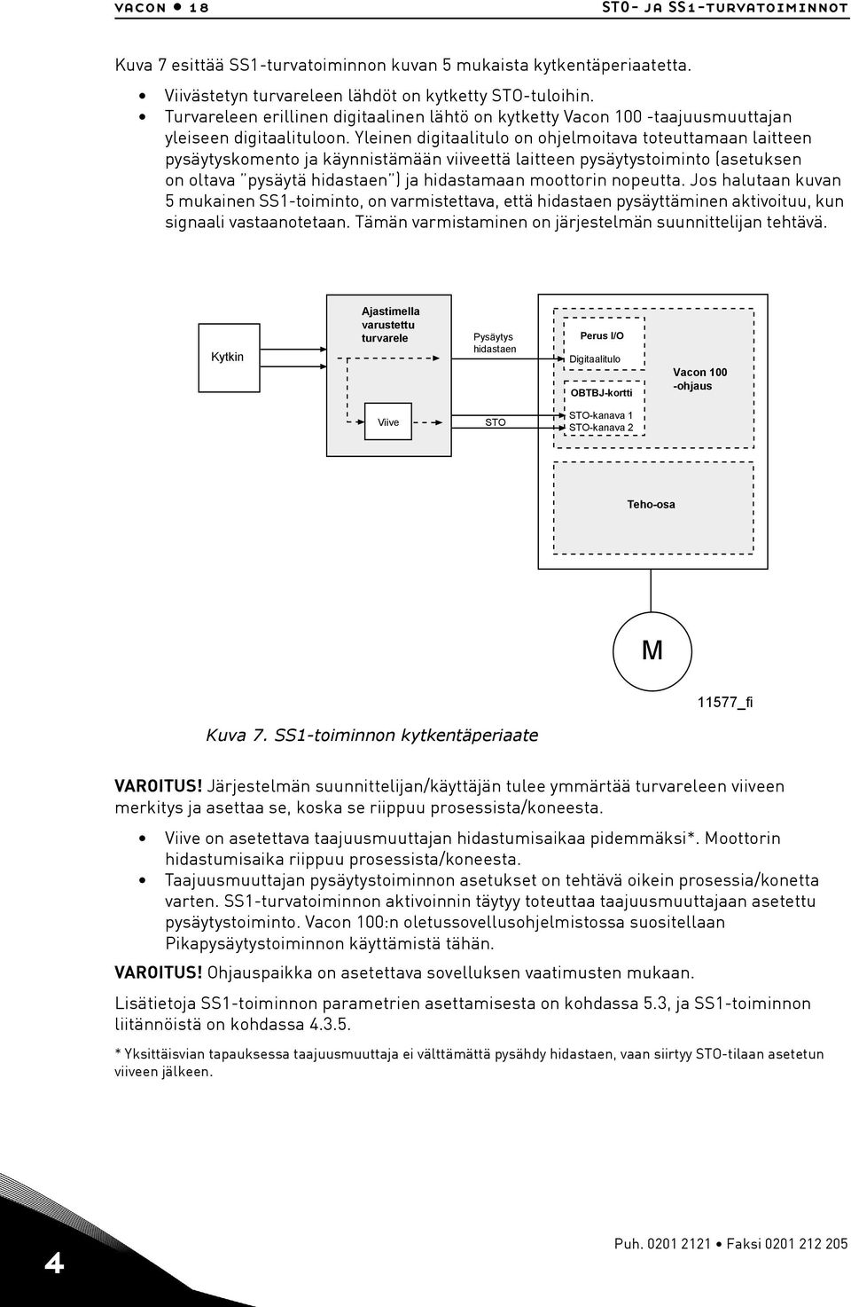 Yleinen digitaalitulo on ohjelmoitava toteuttamaan laitteen pysäytyskomento ja käynnistämään viiveettä laitteen pysäytystoiminto (asetuksen on oltava pysäytä hidastaen ) ja hidastamaan moottorin