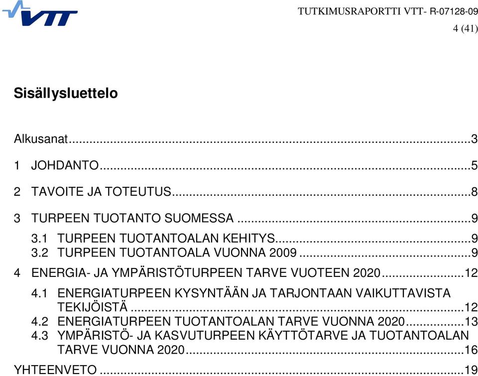 ..9 4 ENERGIA- JA YMPÄRISTÖTURPEEN TARVE VUOTEEN 22...12 4.