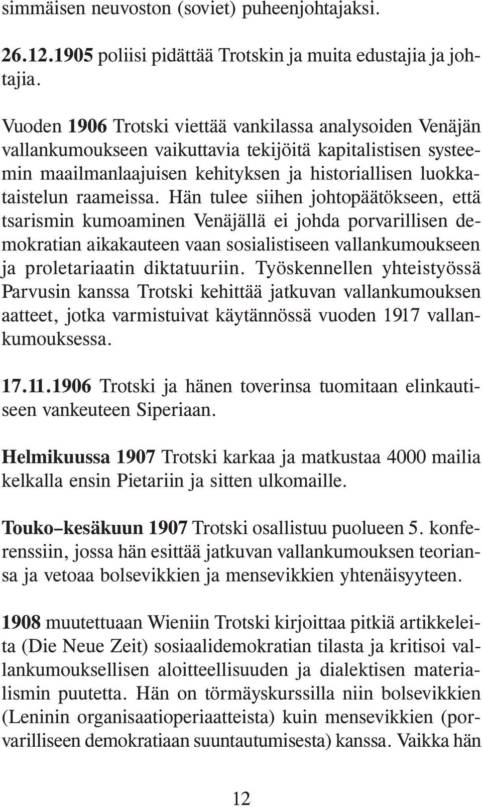 Hän tulee siihen johtopäätökseen, että tsarismin kumoaminen Venäjällä ei johda porvarillisen demokratian aikakauteen vaan sosialistiseen vallankumoukseen ja proletariaatin diktatuuriin.