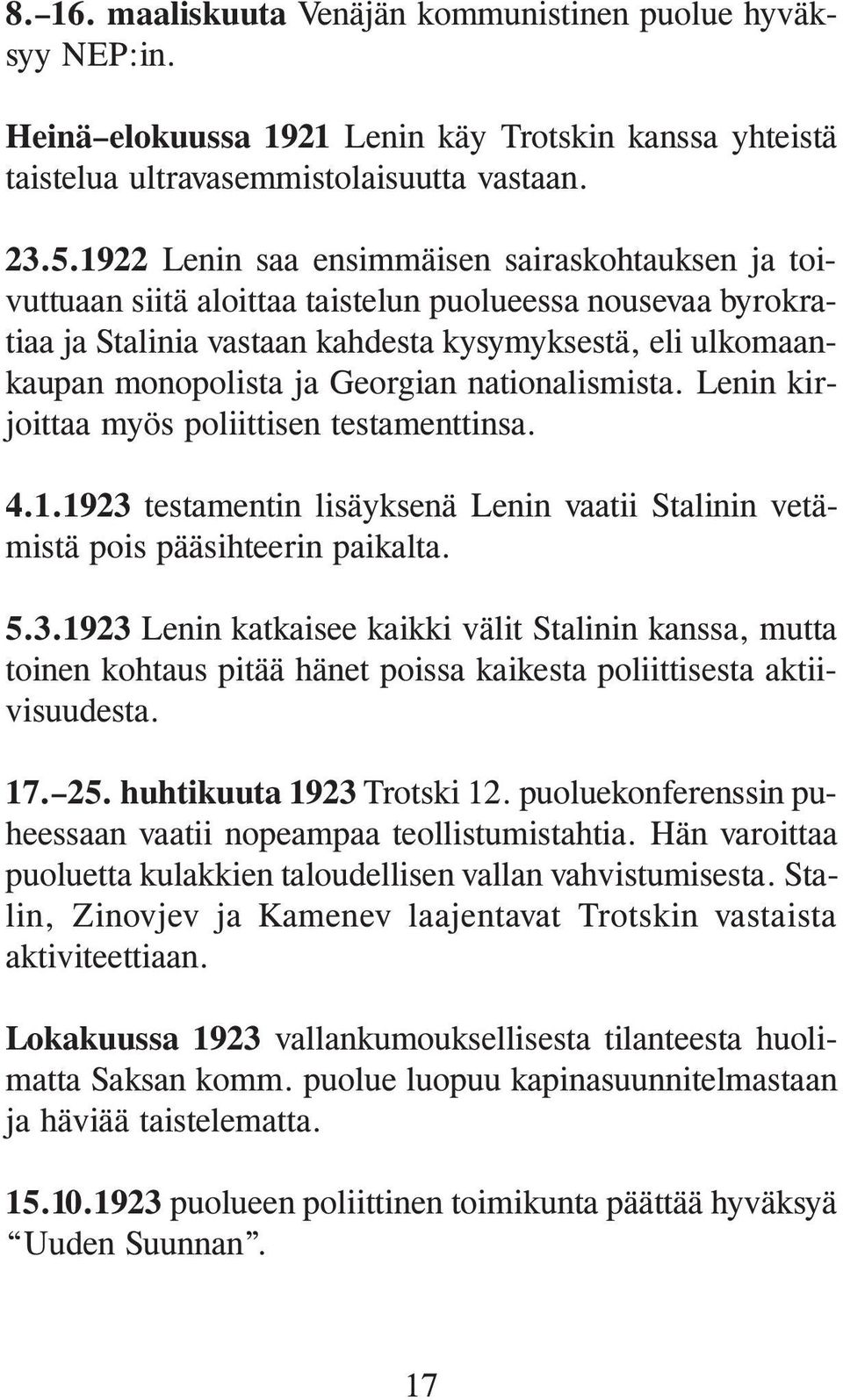 Georgian nationalismista. Lenin kirjoittaa myös poliittisen testamenttinsa. 4.1.1923 