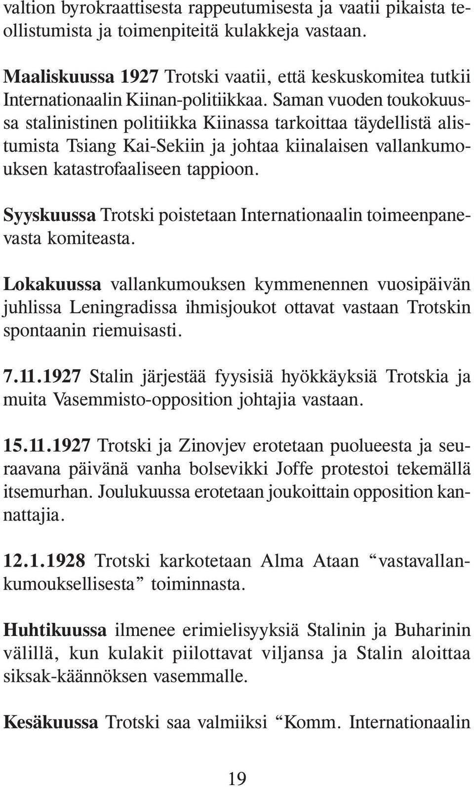 Saman vuoden toukokuussa stalinistinen politiikka Kiinassa tarkoittaa täydellistä alistumista Tsiang Kai-Sekiin ja johtaa kiinalaisen vallankumouksen katastrofaaliseen tappioon.