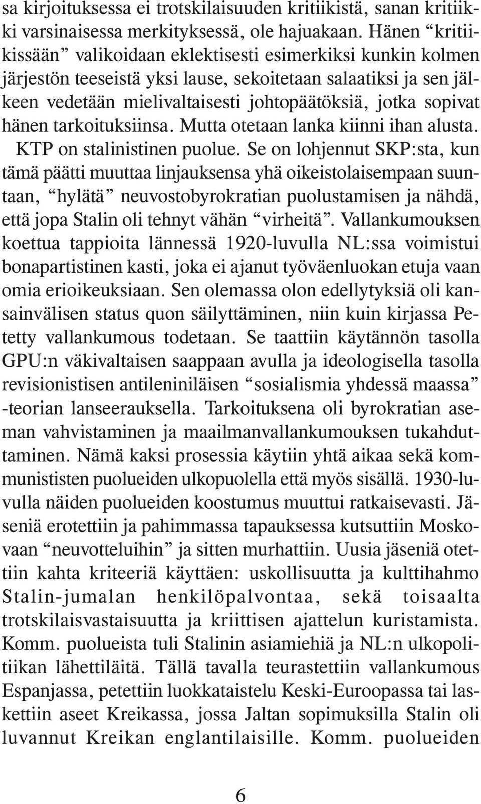 hänen tarkoituksiinsa. Mutta otetaan lanka kiinni ihan alusta. KTP on stalinistinen puolue.