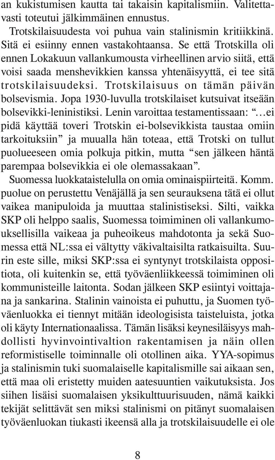 Trotskilaisuus on tämän päivän bolsevismia. Jopa 1930-luvulla trotskilaiset kutsuivat itseään bolsevikki-leninistiksi. Lenin varoittaa testamentissaan:.