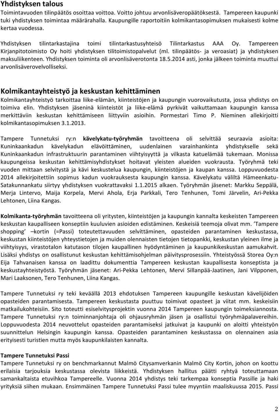 Tampereen Kirjanpitotoimisto Oy hoiti yhdistyksen tilitoimistopalvelut (ml. tilinpäätös- ja veroasiat) ja yhdistyksen maksuliikenteen. Yhdistyksen toiminta oli arvonlisäverotonta 18.5.