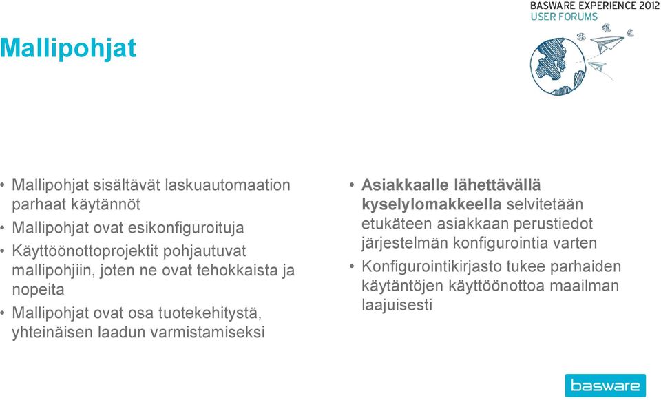 tuotekehitystä, yhteinäisen laadun varmistamiseksi Asiakkaalle lähettävällä kyselylomakkeella selvitetään etukäteen