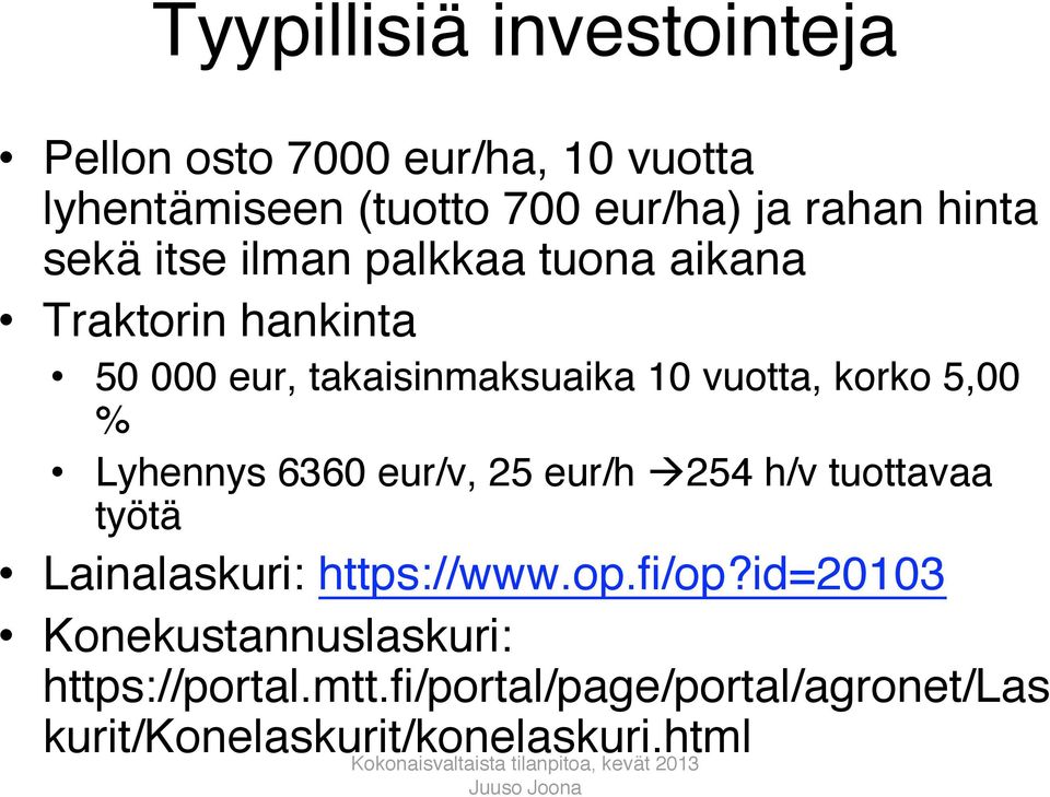 korko 5,00 % Lyhennys 6360 eur/v, 25 eur/h 254 h/v tuottavaa työtä Lainalaskuri: https://www.op.fi/op?