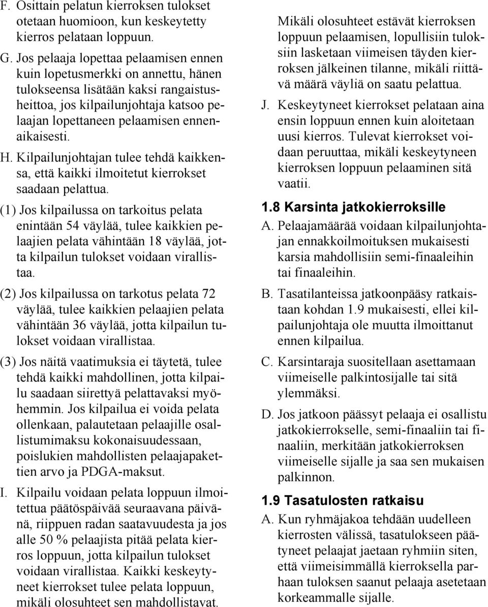 Kilpailunjohtajan tulee tehdä kaikkensa, että kaikki ilmoitetut kierrokset saadaan pelattua.