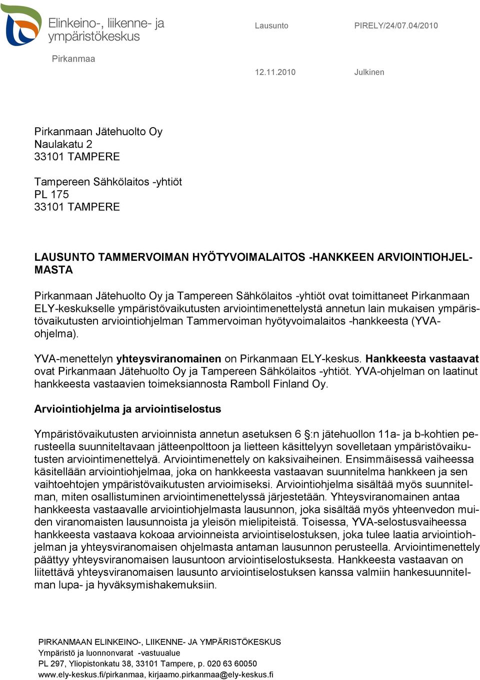 Jätehuolto Oy ja Tampereen Sähkölaitos -yhtiöt ovat toimittaneet Pirkanmaan ELY-keskukselle ympäristövaikutusten arviointimenettelystä annetun lain mukaisen ympäristövaikutusten arviointiohjelman