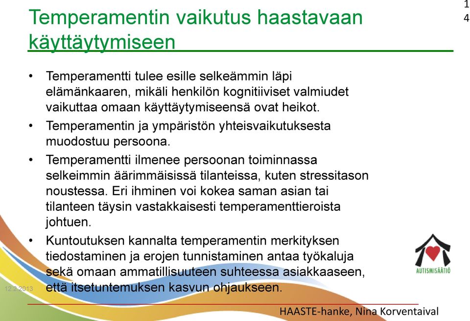 Temperamentti ilmenee persoonan toiminnassa selkeimmin äärimmäisissä tilanteissa, kuten stressitason noustessa.