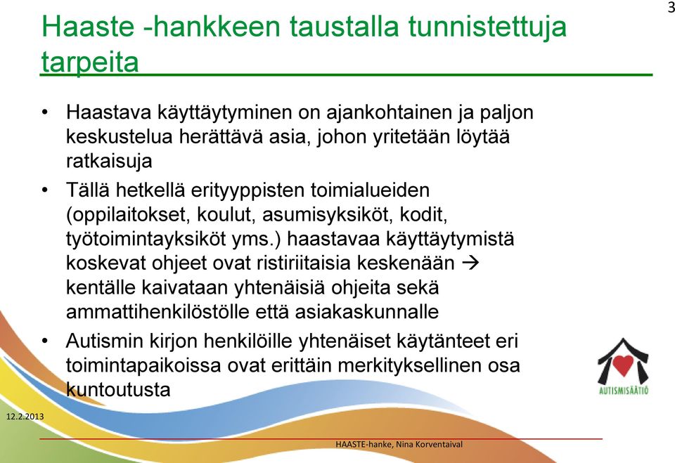 yms.) haastavaa käyttäytymistä koskevat ohjeet ovat ristiriitaisia keskenään kentälle kaivataan yhtenäisiä ohjeita sekä